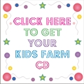 Click here to get your Kids Farm CD